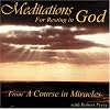 Meditations for Resting in God: From A Course in Miracles