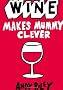 Wine Makes Mummy Clever