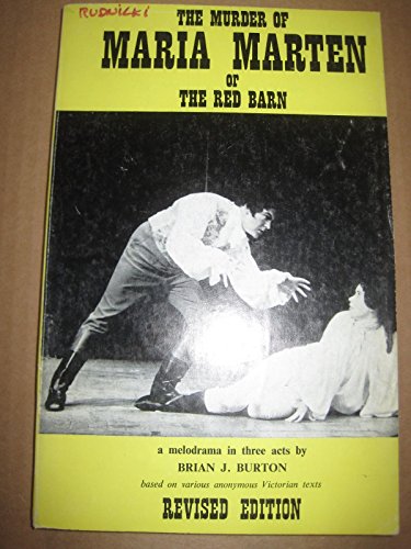 The murder of Maria Marten, or, The red barn: A melodrama in three acts; based on various anonymous Victorian texts