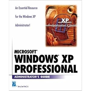Microsoft Windows XP Professional Administrator's Guide - Jr., Jerry Lee Ford