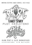 Ghost story plot skeletons : writing exciting ghost stories : age 9 plus