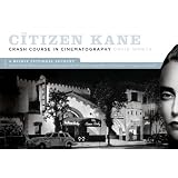 The Citizen Kane Crash Course in Cinematography: A Wildly Fictional Account of How Orson Welles Learned Everything about the Art of Cinematography in Half an Hour. Or, Was It a Weekend?