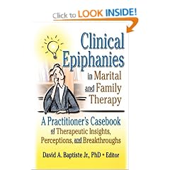 Clinical Epiphanies in Marital and Family Therapy: A Practitioner's Casebook of Therapeutic Insights, Perceptions, and Breakthroughs