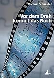 Image de Vor dem Dreh kommt das Buch: Die hohe Schule des filmischen Erzählens (Produktionspraxis)