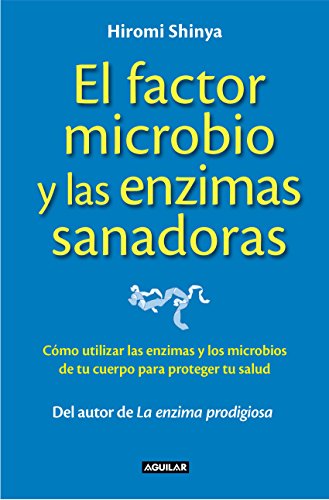El factor microbio y las enzimas sanadoras: Cómo utilizar las enzimas y los microbios de tu cuerpo para proteger tu salud (Spanish Edition)