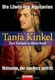 Die L&ouml;win von Aquitanien / Wahnsinn, der das Herz zerfri&szlig;t: Zwei Romane in einem Band - Tanja Kinkel
