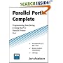 Parallel Port Complete: Programming, Interfacing & Using the PC'S Parallel Printer Port