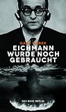 Produkt-Bild: Eichmann wurde noch gebraucht: Der Massenm&ouml;rder und der Kalte Krieg