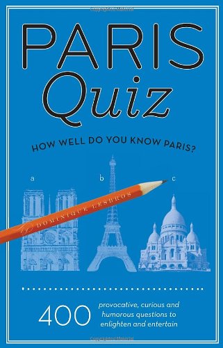 Paris Quiz: How Well Do You Know Paris? (Quiz Book)