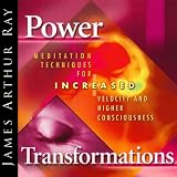 Power Transformations: Meditation Techniques for Increased Velocity and Higher Consciousness