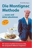 Die Montignac-Methode: ..essen und dabei abnehmen. Die wissenschaftlich bewiesene Methode, die europaweit Millionen Di�tverdrossene begeistert