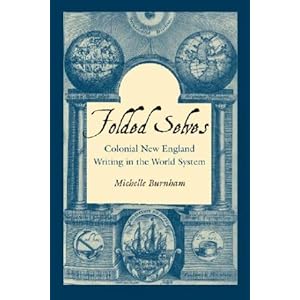 【クリックで詳細表示】Folded Selves： Colonial New England Writing in the World System (Re-Encounters With Colonialism)： Michelle Burnham： 洋書