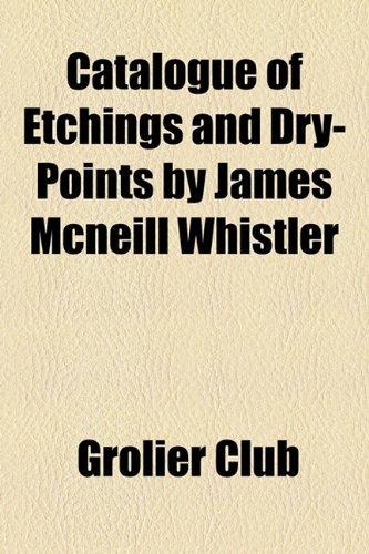 Catalogue of Etchings and Dry-Points by James Mcneill Whistler