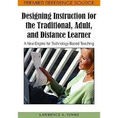 Designing Instruction for the Traditional, Adult, and Distance Learner: A New Engine for Technology-based Teaching Designing Instruction for the Traditional, Adult, and Distance Learner: A New Engine for Technology-based Teaching