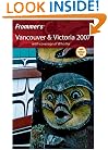 Frommer's Vancouver & Victoria 2007: With coverage of Whistler (Frommer's Complete Guides)