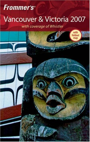 City Travel Guides Discounted  Books : Frommer's Vancouver & Victoria 2007: With coverage of Whistler (Frommer's Complete)