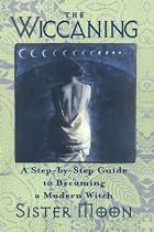 The Wiccaning: A Step-by-step Guide to Becoming a Modern Witch