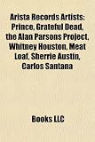 Arista Records Artists: Prince, Grateful Dead, the Alan Parsons Project, Whitney Houston, Meat Loaf, Sherrie Austin, Carlos Santana: Prince, Grateful ... Avril Lavigne, Dionne Warwick, Milli Vanilli