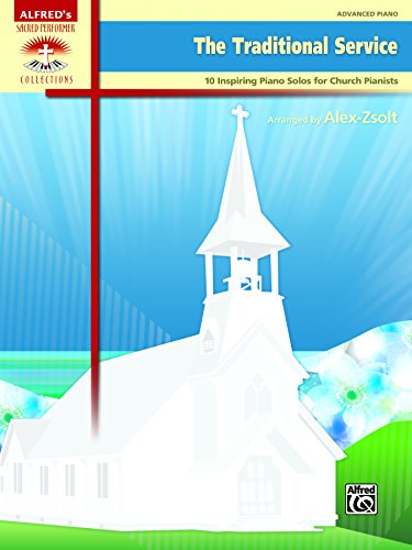 The Traditional Service: 10 Inspiring Advanced Piano Solos for Church Pianists (Piano) (Sacred Performer Collections)