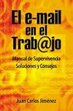 El e-mail en el trabajo. Manual de Supervivencia. Soluciones y Consejos. (Spanish Edition)