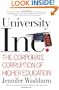 University, Inc.: The Corporate Corruption of Higher Education