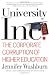 University, Inc.: The Corporate Corruption of Higher Education University, Inc.: The Corporate Corruption of Higher Education