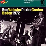 Ben Webster - Dexter Gordon, Baden 1972 / Swiss Radio Days, Jazz Series Vol.10