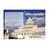 Getting a Job in Politics, And Keeping It