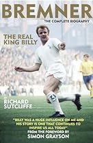 Bremner: The Real King Billy - The Complete Biography Bremner: The Real King Billy - The Complete Biography