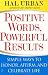 Positive Words, Powerful Results: Simple Ways to Honor, Affirm, and Celebrate Life