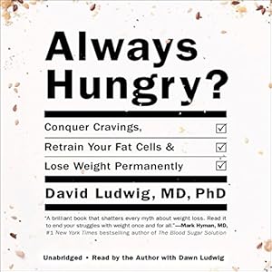 Always Hungry?: Conquer Cravings, Retrain Your Fat Cells, and Lose Weight Permanently (






UNABRIDGED) by David Ludwig Narrated by David Ludwig