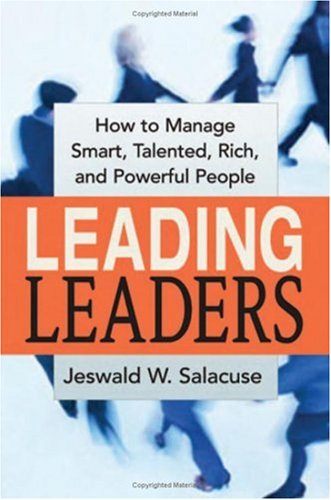 Leading Leaders: How to Manage Smart, Talented, Rich, and Powerful People