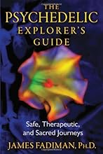 The Psychedelic Explorer's Guide: Safe, Therapeutic, and Sacred Journeys