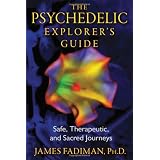 The Psychedelic Explorer's Guide: Safe, Therapeutic, and Sacred Journeys