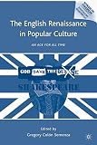 The English Renaissance in popular culture : an age for all time