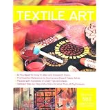 The Complete Photo Guide to Textile Art: *All You Need to Know to Alter and Embellish Fabric *The Essential Reference for Novice and Expert Fabric ... Instructions for More Than 40 Techniques ~ Susan Stein