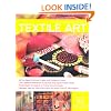 The Complete Photo Guide to Textile Art: *All You Need to Know to Alter and Embellish Fabric *The Essential Reference for Novice and Expert Fabric ... Instructions for More Than 40 Techniques