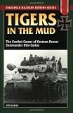 Tigers in the Mud: The Combat Career of German Panzer Commander Otto Carius (Stackpole Military History Series)
