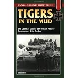 Tigers in the Mud: The Combat Career of German Panzer Commander Otto Carius (Stackpole Military History Series) ~ Otto Carius