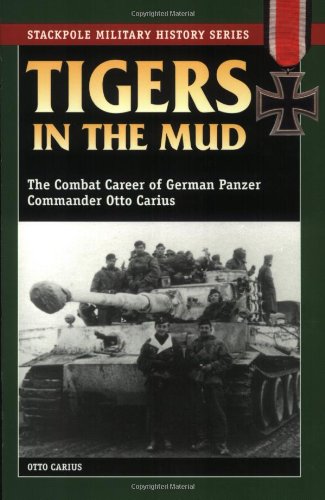 Cover image : Tigers in the Mud: The Combat Career of German Panzer Commander Otto Carius (Stackpole Military History Series)