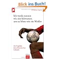 Ich werde rennen wie ein Schwarzer, um zu leben wie ein Wei�er: Die Trag�die des afrikanischen Fu�balls