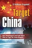 Target: China: How Washington and Wall Street Plan to Cage the Asian Dragon