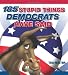 185 Stupid Things Democrats Have Said