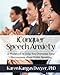 iConquer Speech Anxiety: A Workbook to Help You Overcome Your Nervousness about Public Speaking