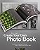 Create your own photo book : design a stunning portfolio, make a bookstore-quality book