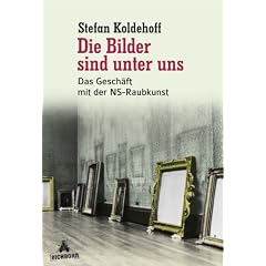 Die Bilder sind unter uns: Das Gesch�ft mit der NS-Raubkunst