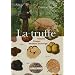 La truffe : Histoire, Usages, Recettes anciennes