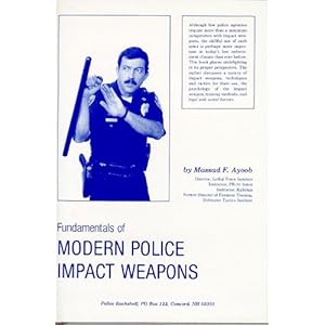 Fundamentals of Modern Police Impact Weapons - Massad F. Ayoob