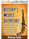History's Worst Dictators: A Short Guide to the Most Brutal Rulers, From Emperor Nero to Ivan the Terrible
