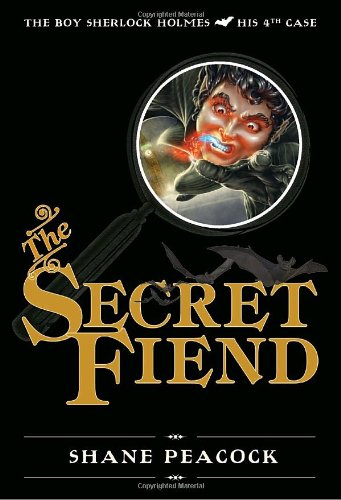 The Secret Fiend: The Boy Sherlock Holmes, His Fourth Case, by Shane Peacock The Secret Fiend: The Boy Sherlock Holmes, His Fourth Case, by Shane Peacock